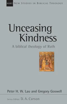 Une bonté incessante : Une théologie biblique de Ruth Volume 41 - Unceasing Kindness: A Biblical Theology of Ruth Volume 41