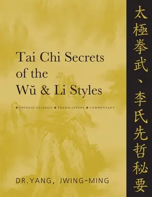 Les secrets du Tai Chi des styles Wu et Li : Classiques chinois, traductions, commentaires - Tai CHI Secrets of the Wu & Li Styles: Chinese Classics, Translations, Commentary