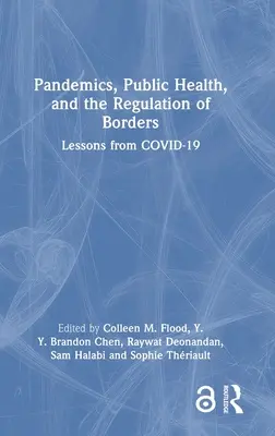 Pandémies, santé publique et réglementation des frontières : Les leçons de COVID-19 - Pandemics, Public Health, and the Regulation of Borders: Lessons from COVID-19