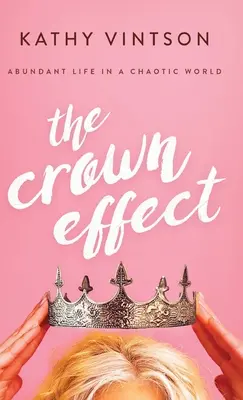 L'effet couronne : Une vie abondante dans un monde chaotique - The Crown Effect: Abundant Life in a Chaotic World