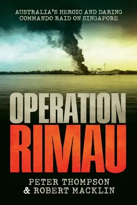 Opération Rimau : Le raid héroïque et audacieux des commandos australiens sur Singapour - Operation Rimau: Australia's heroic and daring commando raid on Singapore