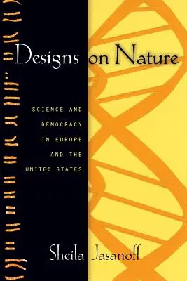 Designs on Nature : Science et démocratie en Europe et aux États-Unis - Designs on Nature: Science and Democracy in Europe and the United States