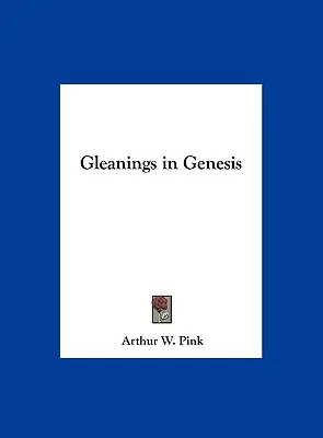 Gleanings in Genesis (en anglais) - Gleanings in Genesis