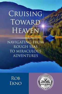 La croisière vers le ciel : Naviguer d'une mer agitée à des aventures miraculeuses - Cruising Toward Heaven: Navigating from Rough Seas to Miraculous Adventures