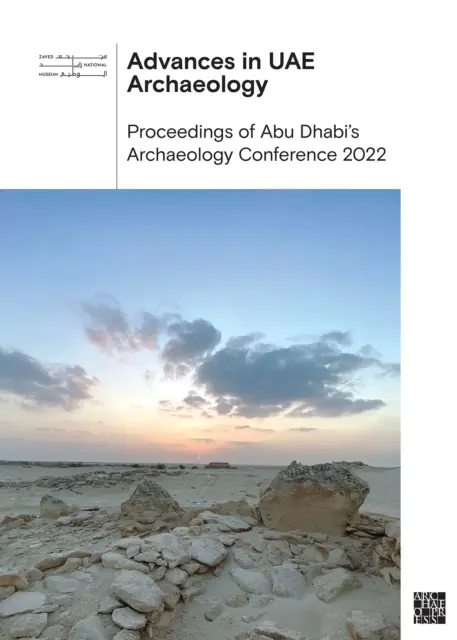 Advances in Uae Archaeology : Actes de la conférence sur l'archéologie d'Abu Dhabi 2022 - Advances in Uae Archaeology: Proceedings of Abu Dhabi's Archaeology Conference 2022