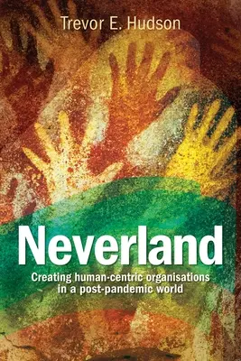 Neverland : Créer des organisations centrées sur l'humain dans une société post-pandémique - Neverland: Creating human-centric organisations in a post-pandemic society