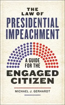 Le droit de la destitution présidentielle : Un guide pour le citoyen engagé - The Law of Presidential Impeachment: A Guide for the Engaged Citizen