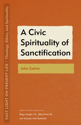 Une spiritualité civique de la sanctification : John Calvin - A Civic Spirituality of Sanctification: John Calvin