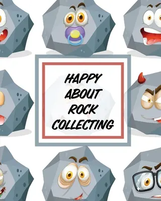 Le bonheur de collectionner des roches : Collectionner les roches Sciences de la Terre Cristaux et pierres précieuses - Happy About Rock Collecting: Rock Collecting Earth Sciences Crystals and Gemstones