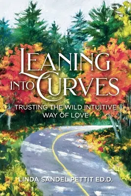 Se pencher sur les courbes : Faire confiance à la voie sauvage et intuitive de l'amour - Leaning into Curves: Trusting the Wild Intuitive Way of Love