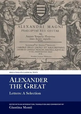 Alexandre le Grand : Lettres : Une sélection - Alexander the Great: Letters: A Selection