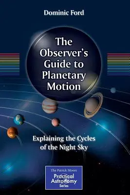 The Observer's Guide to Planetary Motion : Explication des cycles du ciel nocturne - The Observer's Guide to Planetary Motion: Explaining the Cycles of the Night Sky