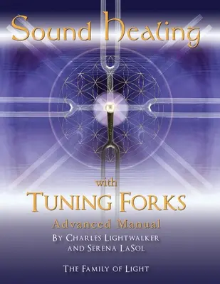 Manuel de guérison par le son avec les diapasons : Protocoles avancés pour les praticiens des diapasons - Sound Healing with Tuning Forks Manual: Advanced Protocols for Tuning Fork Practitioners