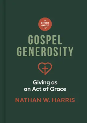 Petit guide de la générosité évangélique : Le don comme acte de grâce - A Short Guide to Gospel Generosity: Giving as an Act of Grace