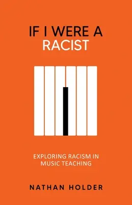 Si j'étais raciste : Explorer le racisme dans l'enseignement de la musique - If I Were A Racist: Exploring racism in music teaching