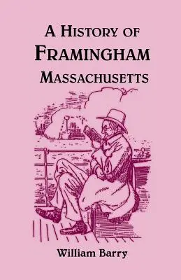 Une histoire de Framingham, Massachusetts - A History of Framingham, Massachusetts
