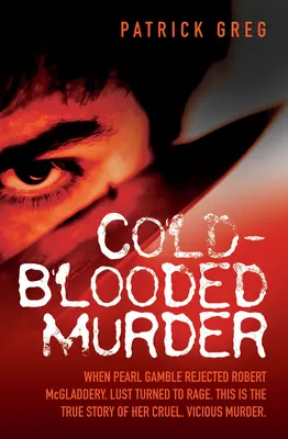 Meurtre de sang-froid - Lorsque Pearl Gamble a rejeté Robert McGladdery, le désir s'est transformé en rage. Voici l'histoire vraie de son meurtre cruel et vicieux. - Cold Blooded Murder - When Pearl Gamble Rejected Robert McGladdery, Lust Turned to Rage. This is the True Story of Her Cruel, Vicious Murder