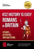 KS2 History is Easy : Romans in Britain (Studies, Activities & Questions) Achieve 100% (L'histoire est facile : les Romains en Grande-Bretagne (études, activités et questions)) - KS2 History is Easy: Romans in Britain (Studies, Activities & Questions) Achieve 100%