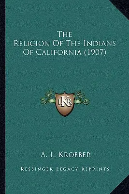 La religion des Indiens de Californie - The Religion Of The Indians Of California