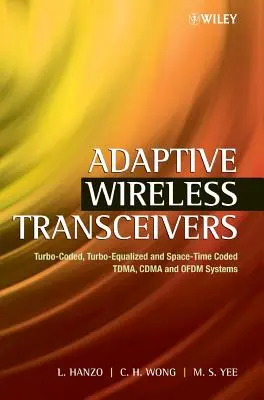 Émetteurs-récepteurs adaptatifs sans fil : Systèmes Tdma, Cdma et Ofdm turbo-codés, turbo-égalisés et codés en espace-temps - Adaptive Wireless Transceivers: Turbo-Coded, Turbo-Equalized and Space-Time Coded Tdma, Cdma and Ofdm Systems