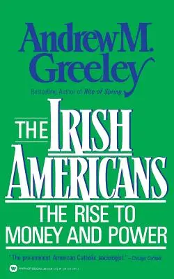 Les Irlandais d'Amérique : L'ascension vers l'argent et le pouvoir - The Irish Americans: The Rise to Money and Power