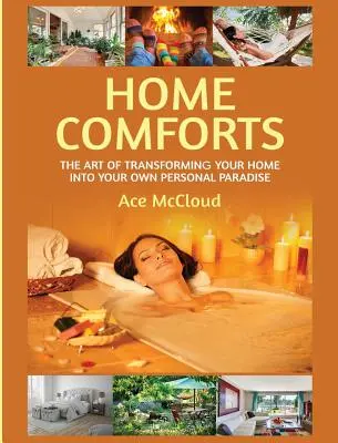 Home Comforts : L'art de transformer votre maison en un paradis personnel - Home Comforts: The Art of Transforming Your Home Into Your Own Personal Paradise