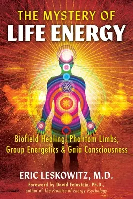 Le mystère de l'énergie vitale : La guérison par biochamp, les membres fantômes, l'énergétique de groupe et la conscience de Gaïa - The Mystery of Life Energy: Biofield Healing, Phantom Limbs, Group Energetics, and Gaia Consciousness