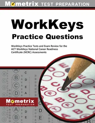 Workkeys Practice Questions : Tests de pratique Workkeys et révision d'examen pour les évaluations Workkeys de la loi - Workkeys Practice Questions: Workkeys Practice Tests and Exam Review for the Act's Workkeys Assessments