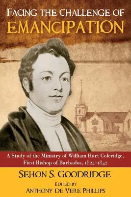 Relever le défi de l'émancipation : Une étude du ministère de William Hart Coleridge, premier évêque de la Barbade, 1824-1842 - Facing the Challenge of Emancipation: A Study of the Ministry of William Hart Coleridge, First Bishop of Barbados, 1824-1842