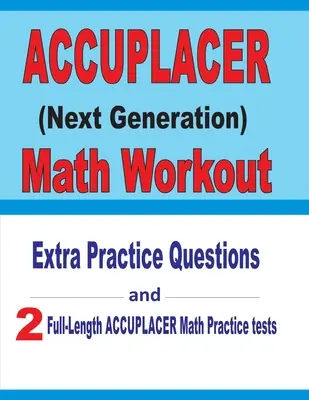 Accuplacer Math Workout : Questions d'entraînement supplémentaires et deux tests complets d'entraînement aux mathématiques Accuplacer - Accuplacer Math Workout: Extra Practice Questions and Two Full-Length Practice Accuplacer Math Tests