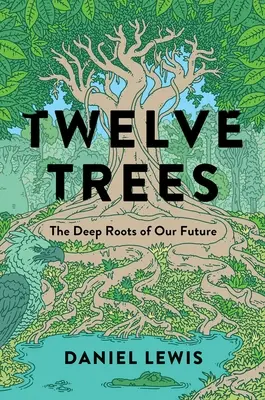 Douze arbres : Les racines profondes de notre avenir - Twelve Trees: The Deep Roots of Our Future
