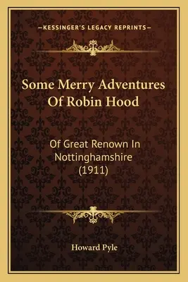 Quelques joyeuses aventures de Robin des Bois : de grande renommée dans le Nottinghamshire - Some Merry Adventures Of Robin Hood: Of Great Renown In Nottinghamshire