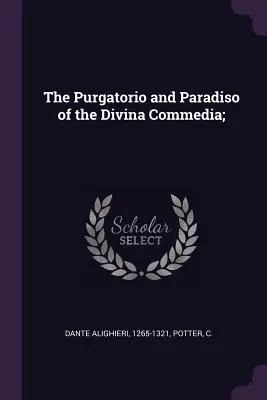 Le Purgatorio et le Paradiso de la Divina Commedia ; - The Purgatorio and Paradiso of the Divina Commedia;