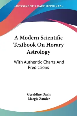 Un manuel scientifique moderne sur l'astrologie horraire : Avec des cartes et des prédictions authentiques - A Modern Scientific Textbook On Horary Astrology: With Authentic Charts And Predictions