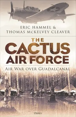 L'armée de l'air des cactus : La guerre aérienne au-dessus de Guadalcanal - The Cactus Air Force: Air War Over Guadalcanal