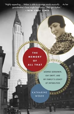 La mémoire de tout cela : La mémoire de tout cela : George Gershwin, Kay Swift et l'héritage des infidélités de ma famille - The Memory of All That: The Memory of All That: George Gershwin, Kay Swift, and My Family's Legacy of Infidelities