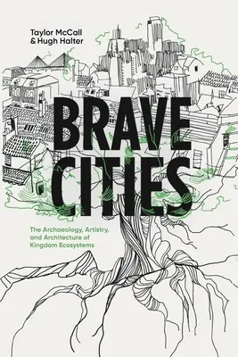 Brave Cities : L'archéologie, l'art et l'architecture des écosystèmes du royaume - Brave Cities: The Archaeology, Artistry, and Architecture of Kingdom Ecosystems