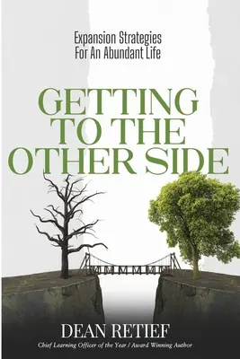 Se rendre de l'autre côté : Stratégies d'expansion pour une vie abondante - Getting To The Other Side: Expansion Strategies For An Abundant Life