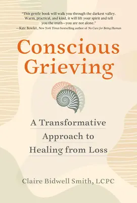 Le deuil conscient : Une approche transformatrice pour guérir de la perte - Conscious Grieving: A Transformative Approach to Healing from Loss