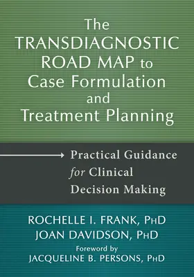 La feuille de route transdiagnostique pour la formulation de cas et la planification du traitement : Guide pratique pour la prise de décision clinique - The Transdiagnostic Road Map to Case Formulation and Treatment Planning: Practical Guidance for Clinical Decision Making
