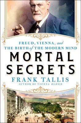 Secrets mortels : Freud, Vienne et la découverte de l'esprit moderne - Mortal Secrets: Freud, Vienna, and the Discovery of the Modern Mind