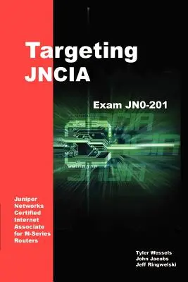 Cibler la JNCIA : Guide d'étude pour l'examen JN0-201 - Targeting JNCIA: Study Guide for Exam JN0-201