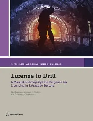 License to Drill : Manuel sur la diligence raisonnable en matière d'intégrité pour l'octroi de licences dans les secteurs extractifs - License to Drill: A Manual on Integrity Due Diligence for Licensing in Extractive Sectors
