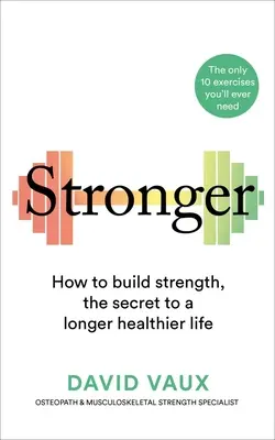 Stronger : How to Build Strength : Le secret d'une vie plus longue et plus saine - Stronger: How to Build Strength: The Secret to a Longer Healthier Life
