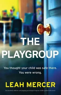 Le groupe de jeu : Un thriller psychologique absolument captivant et captivant, rempli de secrets. - The Playgroup: An absolutely addictive and gripping psychological suspense thriller packed with secrets