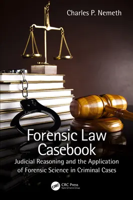 Forensic Law Casebook : Le raisonnement judiciaire et l'application de la science médico-légale dans les affaires criminelles - Forensic Law Casebook: Judicial Reasoning and the Application of Forensic Science in Criminal Cases