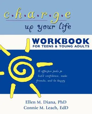 Le livre d'exercices « Chargez votre vie » pour les adolescents et les jeunes adultes : 6 outils efficaces pour avoir confiance en soi, se faire des amis et être heureux - Charge Up Your Life Workbook for Teens and Young Adults: 6 Effective Tools to Build Confidence, Make Friends, and Be Happy