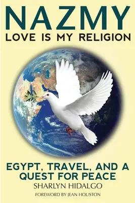 Nazmy - L'amour est ma religion : L'Égypte, les voyages et la quête de la paix - Nazmy - Love Is My Religion: Egypt, Travel, and a Quest for Peace