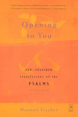 S'ouvrir à toi : Traductions des psaumes inspirées par le zen - Opening to You: Zen-Inspired Translations of the Psalms
