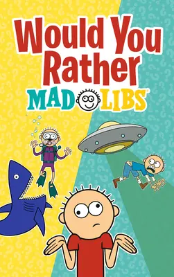 Would You Rather Mad Libs : Un nouveau jeu Mad Libs pour choisir son destin - Would You Rather Mad Libs: A New Mad Libs Choose-Your-Fate Game